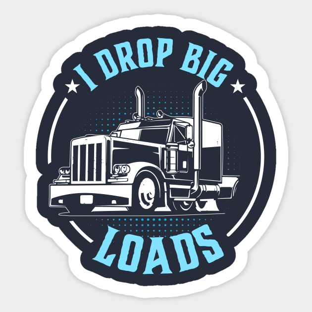 i drop big loads funny truck driver Sticker by TheDesignDepot